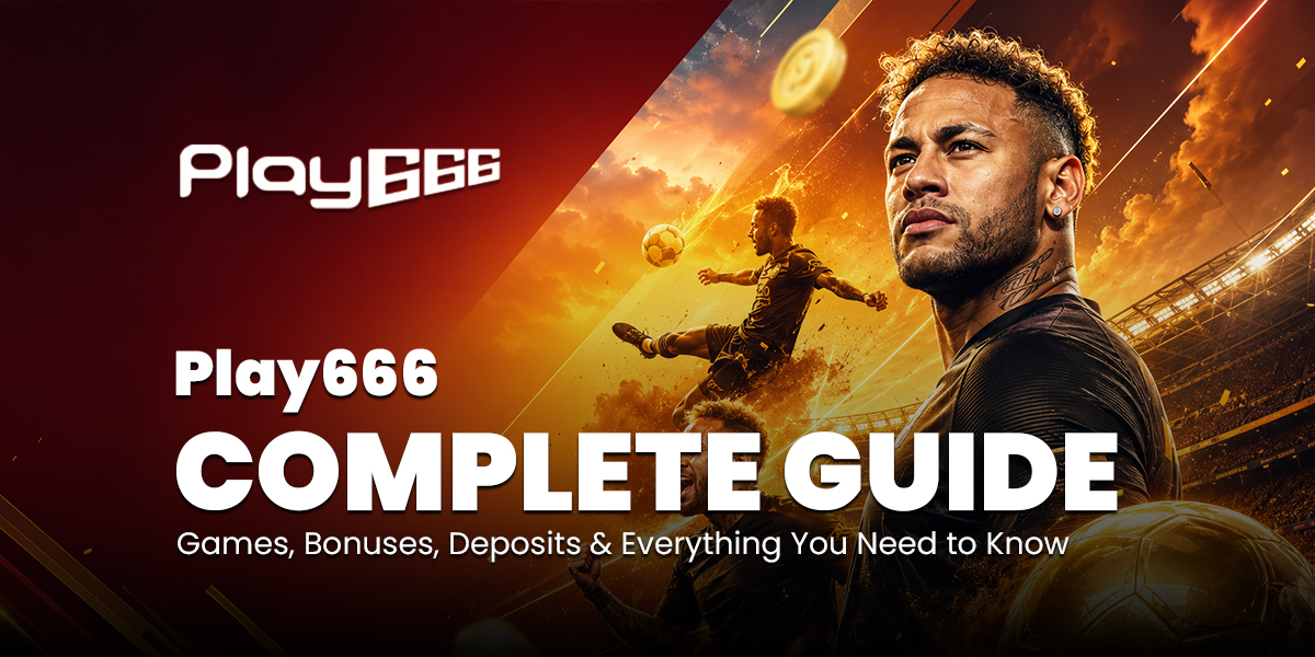 Play666 Complete Guide! Games, Bonuses, Deposits & Everything You Need to Know